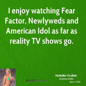 enjoy watching Fear Factor, Newlyweds and American Idol as far as ...