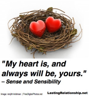My heart is, and always will be, yours. – Sense and Sensibility ...