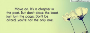 Move on. It's a chapter in the past. But don't close the book just ...