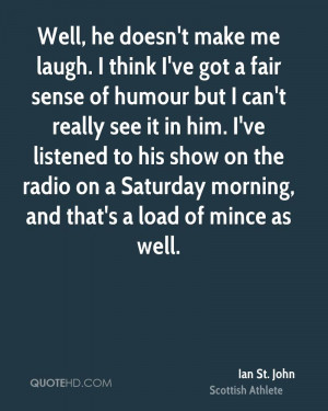 ... the radio on a Saturday morning, and that's a load of mince as well