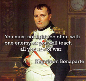 Napoleon Bonaparte Quotes On Women You must not fight too often