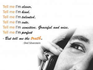 clever, Tell me I'm kind, Tell me I'm talented, Tell me I'm cute ...