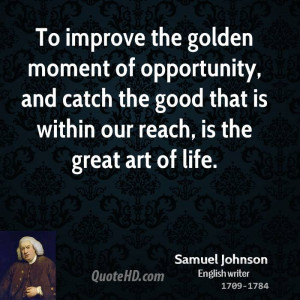 To improve the golden moment of opportunity, and catch the good that ...