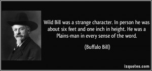 Wild Bill was a strange character. In person he was about six feet and ...