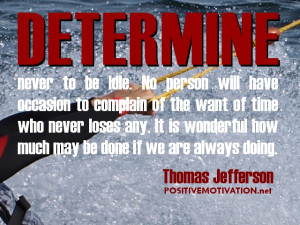 ... idle. No person will have occasion to complain of the want of time who