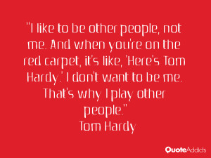 ... tom hardy i don t want to be me that s why i play other people tom