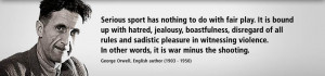 Serious sport has nothing to do with fair play. It is bound up with ...