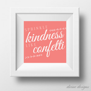 Sprinkle Kindness Like Confetti - Inspirational Quote Printable ...
