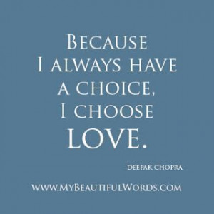... Quotes | Deepak Chopra Quotes | My Beautiful Words.: To Choose Love