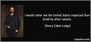 would rather see the United States respected than loved by other ...
