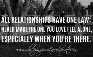 All Relationships Have One Law: Never Make The One You Love Feel Alone ...