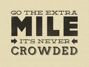 Go The Extra Mile. It's Never Crowded