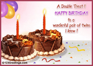 ... Happy Birthday to a wonderful pair of twins I Know! ~ Birthday Quote