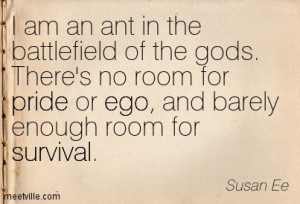... There’s No Room For Pride Or Ego And Barely Enough Room For Survival