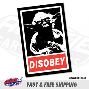 YODA DISOBEY CAR STICKER Decal Quotes Aussie #6159EN