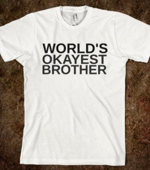 WORLD'S OKAYEST BROTHER - Hipster Apparel - Skreened T-shirts, Organic ...