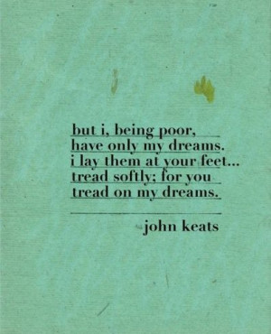 Keats Love Quotes | ... dreams. I lay them at your... | John Keats ...