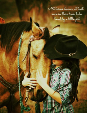 Little girl with horse. Cowgirl Quote. Facebook.com/WildflowerCowgirl