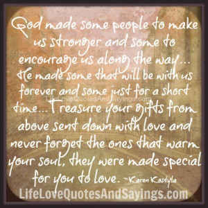 God Made Some People To Make Us Stronger And Some To Encourage Us ...