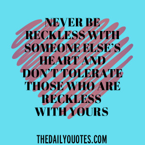 never-be-reckless-with-someones-heart-love-quotes-sayings-pictures.jpg