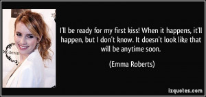 ll be ready for my first kiss! When it happens, it'll happen, but I ...