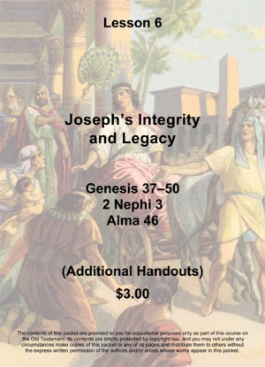 Old Testament Lesson 06, Handout Packet: Joseph’s Integrity and ...