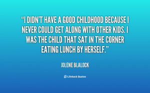 File Name : quote-Jolene-Blalock-i-didnt-have-a-good-childhood-because ...