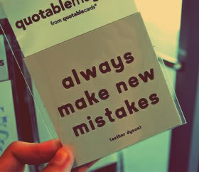 Always Make New Mistakes ”