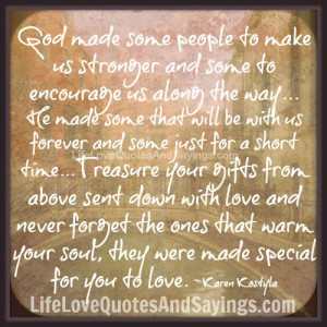 god made some people to make us stronger and some to encourage us ...
