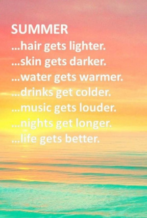 Summer, hair gets lighter . skin gets darker . water gets warmer ...
