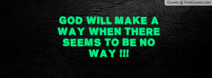 god will make a way when there seems to be no way !!! , Pictures
