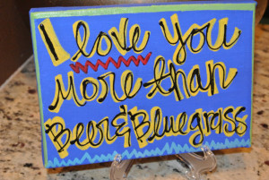 Custom Canvas - I Love you more than Beer & Bluegrass
