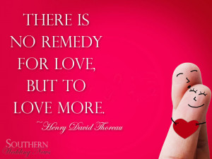 Southern-Wedding-News_Quote_There-is-no-remedy-for-love-but-to-love ...