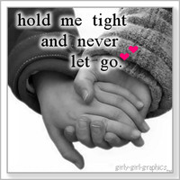 Hold Me Tight And Never Let Go - Cute Quote