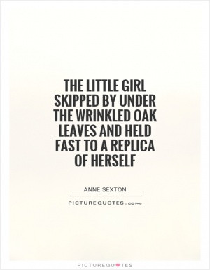 The little girl skipped by under the wrinkled oak leaves and held fast ...