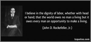 believe in the dignity of labor, whether with head or hand; that the ...