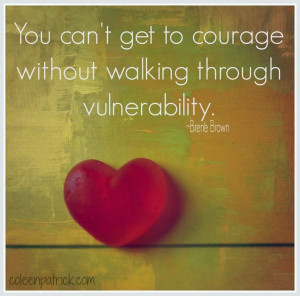 You Can't Get To Courage Without Walking Through Vulnerability