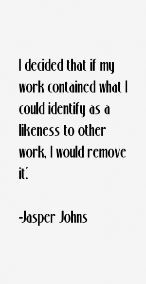 Jasper Johns Quotes & Sayings