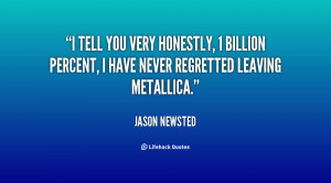 tell you very honestly, 1 billion percent, I have never regretted ...
