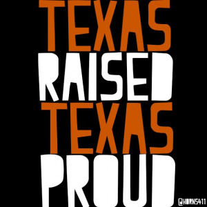 Texas Raised, Texas Proud #Texas #Longhorn
