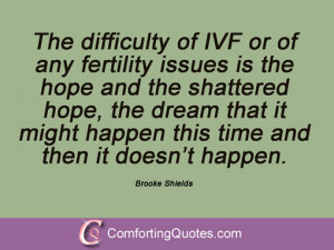 The difficulty of IVF or of any fertility issues is the hope and the ...