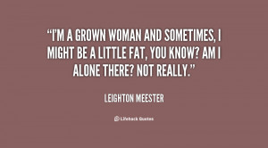 quote-Leighton-Meester-im-a-grown-woman-and-sometimes-i-54350.png