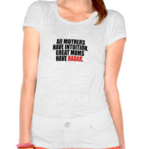 Great Moms Have Radar Funny Quote Tshirt