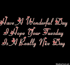 stn-Have-A-Wonderful-Day-I-Hope-Your-Tuesday-Is-A-Really-Nice-Day ...