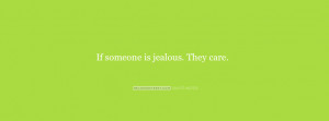 ... Is Jealous - They Care True Confidence No Room For Jealousy Quote