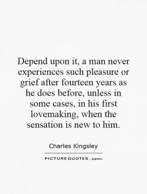 Depend upon it, a man never experiences such pleasure or grief after ...