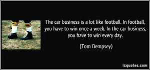 The car business is a lot like football. In football, you have to win ...