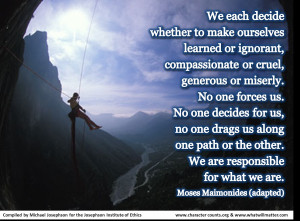 ... . We are responsible for what we are. — Moses Maimonides (adapted