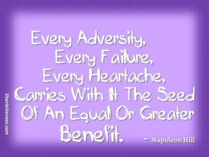 Every adversity, every failure, every heartache carries with it the ...