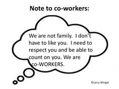often let's all work together like a family...when you work, just work ...